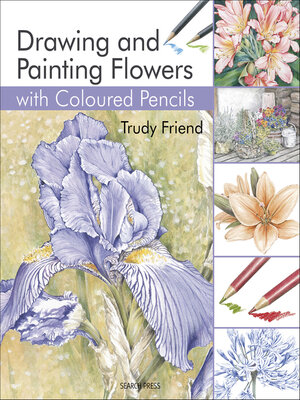 cover image of Drawing & Painting Flowers with Coloured Pencils